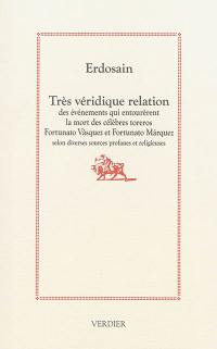 Très véridique relation des événements qui entourèrent la mort des célèbres toreros Fortunato Vasquez et Fortunato Marquez : selon diverses sources profanes et religieuses