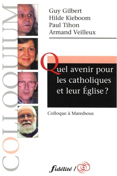 Quel avenir pour les catholiques et leur Eglise ? : colloque à Maredsous (Belgique), 12 novembre 2005