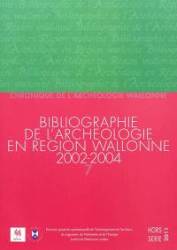 Chronique de l'archéologie wallonne, hors série, n° 7-2011. Bibliographie de l'archéologie en région wallonne : (de la préhistoire à la fin du XVIe siècle) 2002-2004 : (avec compléments aux volumes précédents)