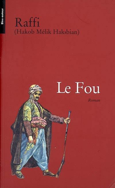 Le fou : conséquences tragiques de la guerre russo-turque de 1877-1878 en Arménie