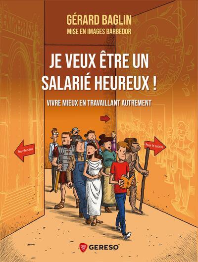 Je veux être un salarié heureux ! : vivre mieux en travaillant autrement