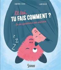 Et toi, tu fais comment ? : la vie quotidienne des animaux