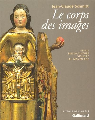 Le corps des images : essais sur la culture visuelle au Moyen Age