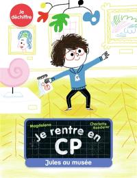 Je rentre en CP. Vol. 6. Jules au musée : je déchiffre