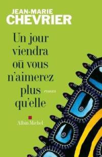 Un jour viendra où vous n'aimerez plus qu'elle