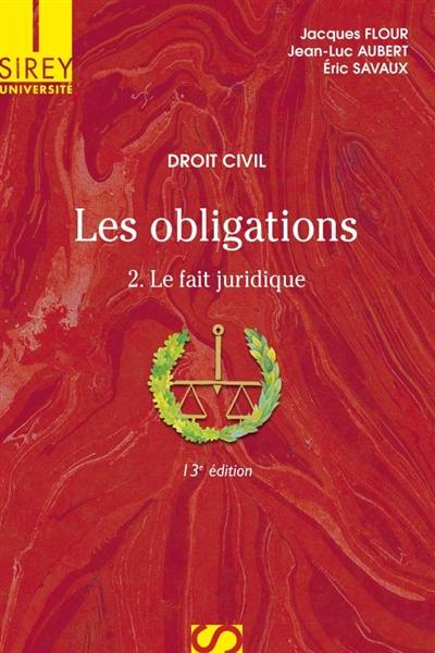 Les obligations. Vol. 2. Le fait juridique : quasi-contrats, responsabilité délictuelle