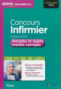 Concours infirmier, entrée en IFSI : annales et sujets inédits corrigés : concours 2014