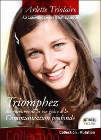 Triomphez des épreuves de la vie grâce à la communication profonde : au commencement était l'amour