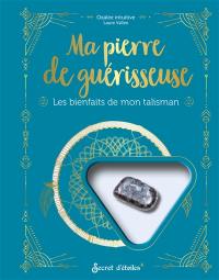 Ma pierre de guérisseuse : les bienfaits de mon talisman