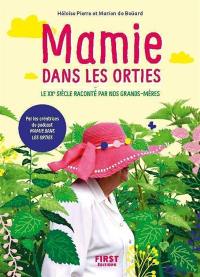 Mamie dans les orties : le XXe siècle raconté par nos grands-mères