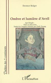 Ombre et lumière d'Avril : pièce en deux actes