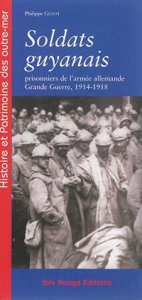 Soldats guyanais : prisonniers de l'armée allemande : Grande Guerre, 1914-1918