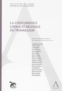 La concurrence loyale et déloyale du travailleur