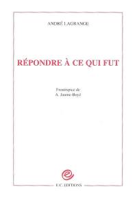 Répondre à ce qui fut