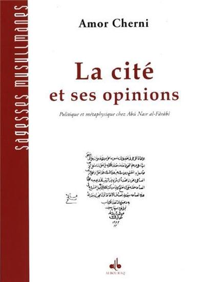 La cité et ses opinions : politique et métaphysique chez Abû Nasr al-Fârâbî