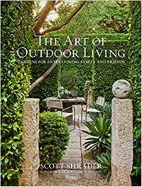 The Art of Outdoor Living : Gardens for Entertaining Family and Friends