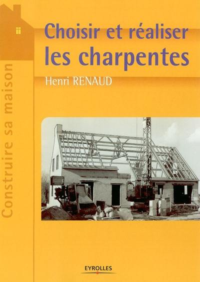 Choisir et réaliser les charpentes