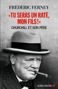 Tu seras un raté, mon fils ! : Churchill et son père