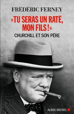 Tu seras un raté, mon fils ! : Churchill et son père