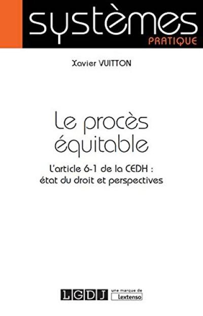 Le procès équitable : l'article 6-1 de la CEDH : état du droit et perspectives