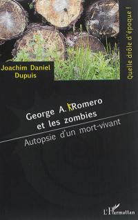 George A. Romero et les zombies : autopsie d'un mort-vivant