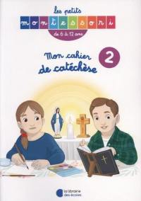 Mon cahier de catéchèse : de 6 à 12 ans. Vol. 2