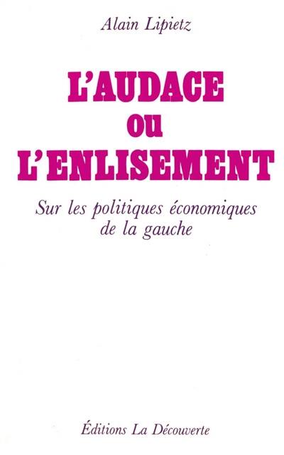 L'Audace ou l'enlisement : sur les politiques économiques de la gauche