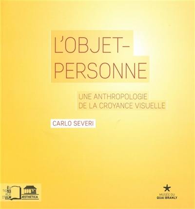 L'objet-personne : une anthropologie de la croyance visuelle