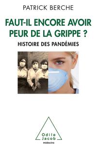 Faut-il encore avoir peur de la grippe ? : histoire des pandémies