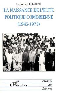 La naissance de l'élite politique comorienne (1945-1975)