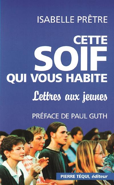 Cette soif qui vous habite : lettres aux jeunes