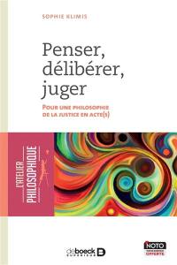 Penser, délibérer, juger : pour une philosophie de la justice en acte(s)