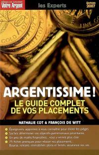 Argentissime ! : le guide complet de vos placements : les particularismes de votre comportement, les pièges à éviter, les maths financières à connaître, les dix grands objectifs patrimoniaux... et tous les outils pour les atteindre, 75 fiches placements