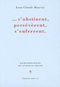 S'obstinent, persévèrent, s'enferrent