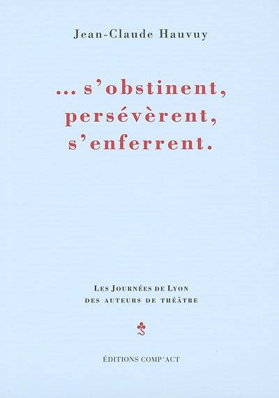 S'obstinent, persévèrent, s'enferrent