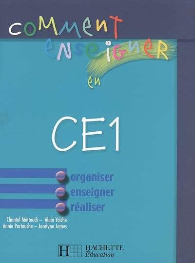 Comment enseigner en CE1 : organiser, enseigner, réaliser