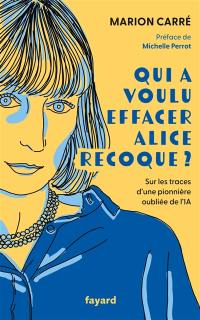 Qui a voulu effacer Alice Recoque ? : sur les traces d'une pionnière oubliée de l'IA