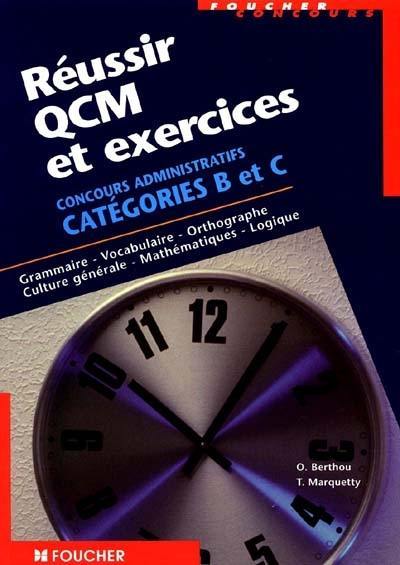 Réussir QCM et exercices, concours administratifs catégorie C : grammaire, vocabulaire, orthographe, culture générale, mathématiques, logique