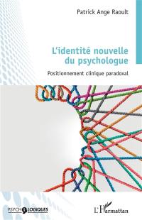 L'identité nouvelle du psychologue : positionnement clinique paradoxal