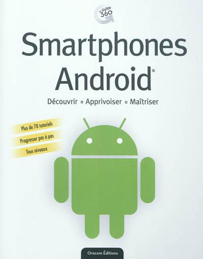 Smartphones Androïd : découvrir, apprivoiser, maîtriser