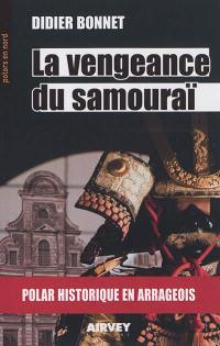 La vengeance du samouraï : polar historique en Arrageois : les aventures de Bartholomée Diacre et d'Adrien Leboeuf