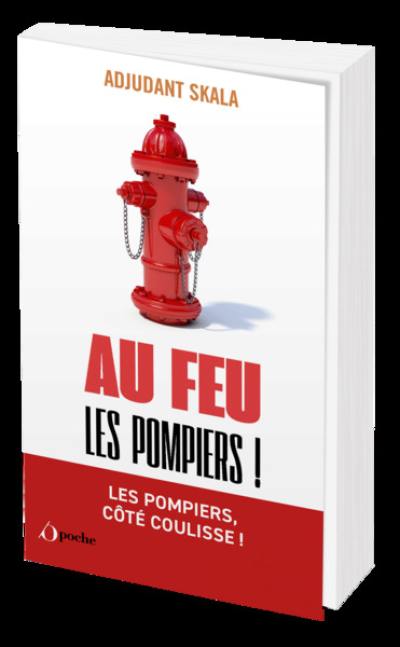 Au feu les pompiers ! : histoires vraies