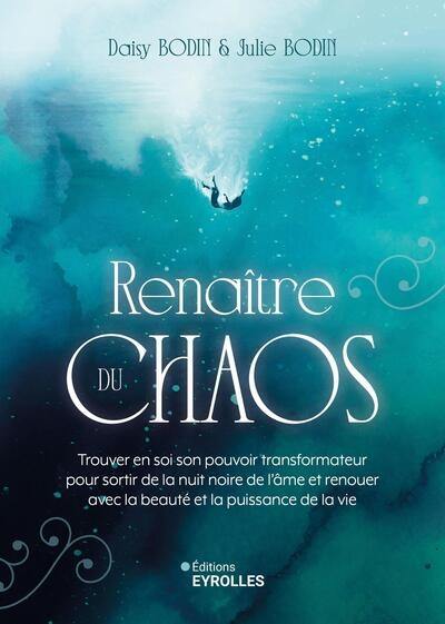 Renaître du chaos : trouver en soi son pouvoir transformateur pour sortir de la nuit noire de l'âme et renouer avec la beauté et la puissance de la vie