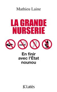 La grande nurserie : en finir avec l'Etat nounou