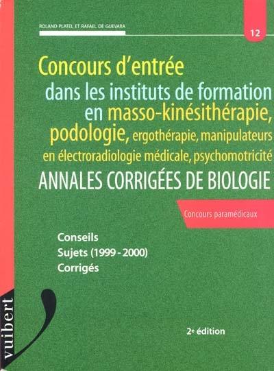 Concours d'entrée dans les instituts de formation en masso-kinésithérapie, podologie, ergothérapie, manipulateurs en électroradiologie médicale, psychomotricité : annales corrigées de biologie : conseils, sujets (1999-2000), corrigés