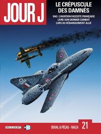 Jour J. Vol. 21. Le crépuscule des damnés : 1943, l'aviation fasciste française livre son dernier combat lors du débarquement allié