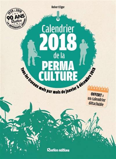 Calendrier 2018 de la permaculture : tous les travaux mois par mois de janvier à décembre 2018 Calendrier 2018 de la permaculture : tous les travaux mois par mois de janvier à décembre 2018