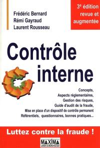 Contrôle interne : concepts et aspects réglementaires, gestion des risques, guide d'audit de la fraude, mise en place d'un dispositif de contrôle permanent, référentiels, questionnaires, bonnes pratiques...