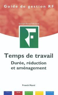 Pour comprendre le temps de travail : durée, réduction et aménagement