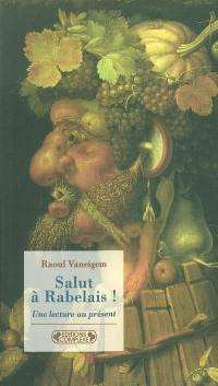 Salut à Rabelais ! : une lecture au présent